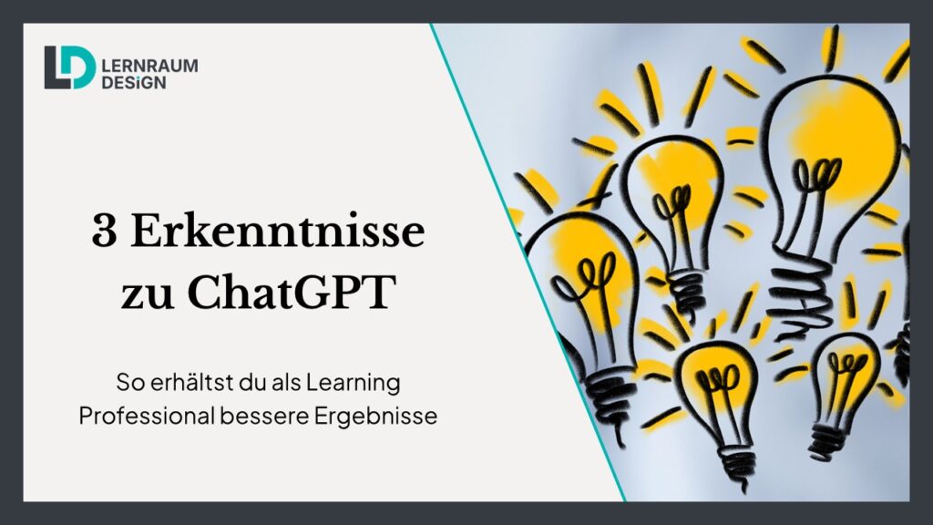 3 Erkenntnissezu ChatGPT: So erhältst du als Learning Professional bessere Ergebnisse