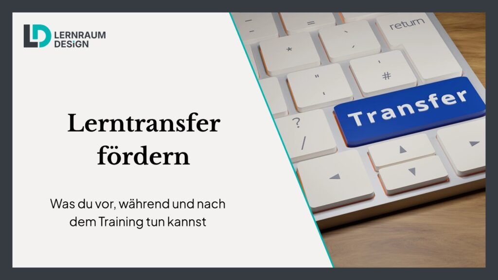 Lerntransfer fördern: Was du vor, während und nach dem Training tun kannst