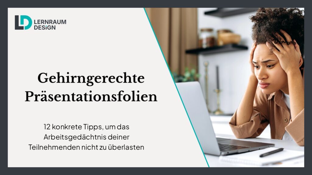 Gehirngerechte Präsentationsfolien: 12 konkrete Tipps, um das Arbeitsgedächtnis deiner Teilnehmenden nicht zu überlasten